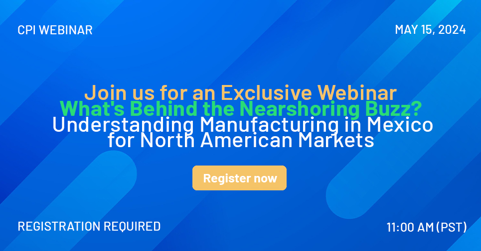 What's Behind the Nearshoring Buzz? Understanding Manufacturing in Mexico for North American Markets